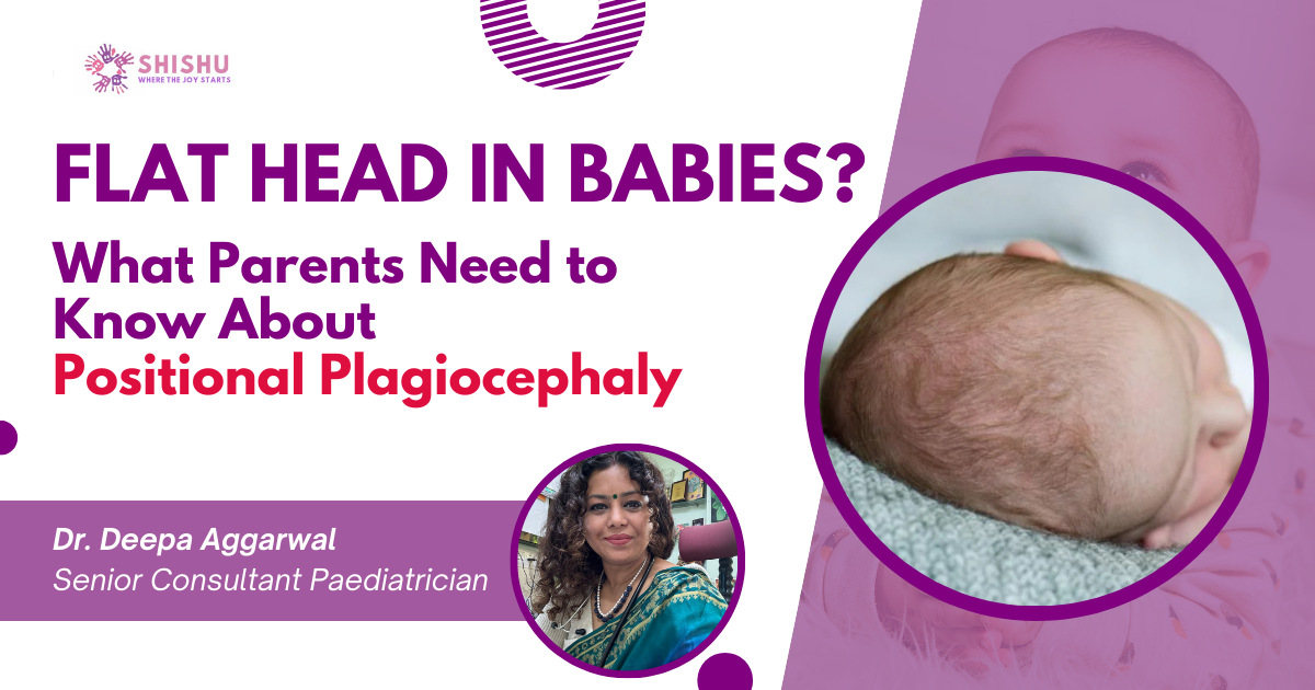 Flat head in baby caused by positional plagiocephaly, explained by paediatrician Dr. Deepa Aggarwal.